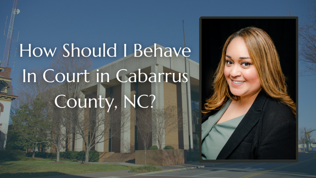 How Should I Behave In Court in Cabarrus County, NC? Minick Law, P.C.