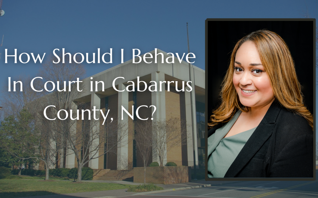 How Should I Behave In Court in Cabarrus County, NC?