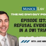 Episode 127: Refusal Evidence in a DWI Trial