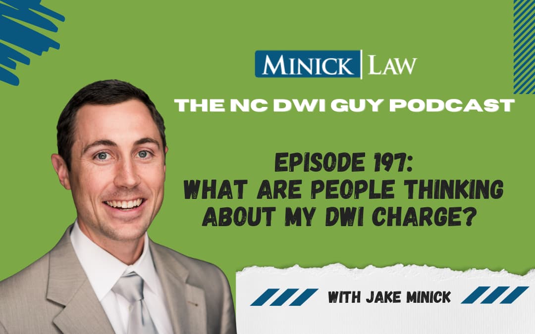 Episode 197: What Are People Thinking About My DWI Charge?